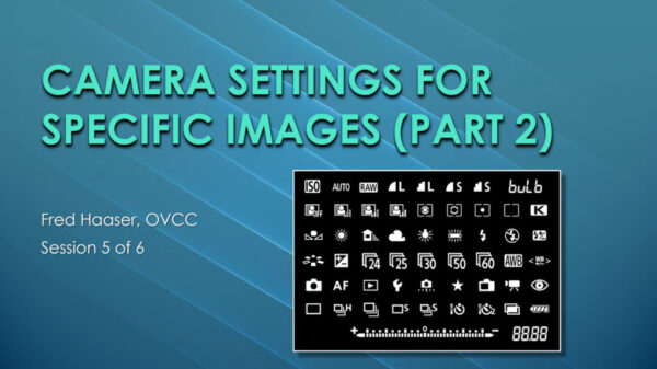 Session 5 - Camera Settings for Specific Images Part 2