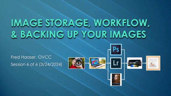 Session 6 - Image Storage, Workflow and Backing up Your Images